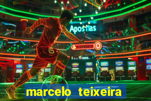 marcelo teixeira fortuna atual